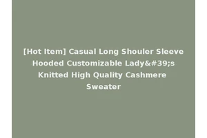 [Hot Item] Casual Long Shouler Sleeve Hooded Customizable Lady's Knitted High Quality Cashmere Sweater
