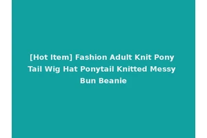 [Hot Item] Fashion Adult Knit Pony Tail Wig Hat Ponytail Knitted Messy Bun Beanie
