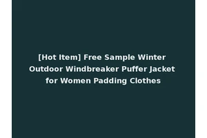 [Hot Item] Free Sample Winter Outdoor Windbreaker Puffer Jacket for Women Padding Clothes