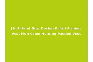 [Hot Item] New Design Safari Fishing Vest Men Camo Hunting Padded Vest
