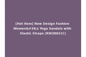 [Hot Item] New Design Fashion Women's Yoga Sandals with Elastic Straps (RW28831C)