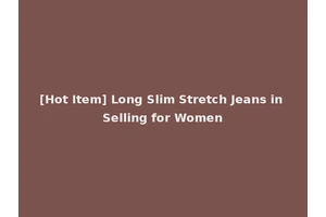 [Hot Item] Long Slim Stretch Jeans in Selling for Women