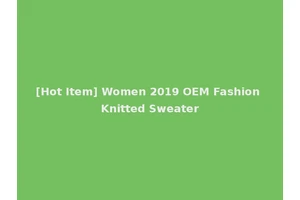 [Hot Item] Women 2019 OEM Fashion Knitted Sweater