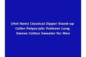 [Hot Item] Classical Zipper Stand-up Collor Polyacrylic Pullover Long Sleeve Cotton Sweater for Men