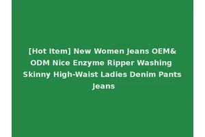 [Hot Item] New Women Jeans OEM&ODM Nice Enzyme Ripper Washing Skinny High-Waist Ladies Denim Pants Jeans