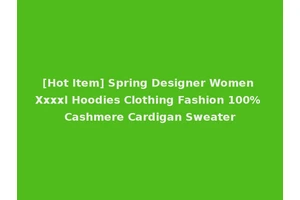 [Hot Item] Spring Designer Women Xxxxl Hoodies Clothing Fashion 100% Cashmere Cardigan Sweater