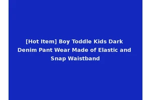 [Hot Item] Boy Toddle Kids Dark Denim Pant Wear Made of Elastic and Snap Waistband