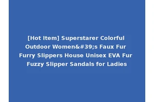 [Hot Item] Superstarer Colorful Outdoor Women's Faux Fur Furry Slippers House Unisex EVA Fur Fuzzy Slipper Sandals for Ladies