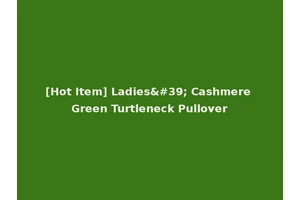 [Hot Item] Ladies' Cashmere Green Turtleneck Pullover