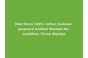[Hot Item] 100% Cotton Summer Jacquard Knitted Blanket Air Condition Throw Blanket