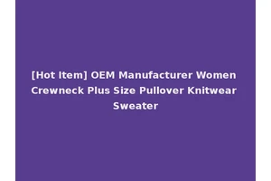 [Hot Item] OEM Manufacturer Women Crewneck Plus Size Pullover Knitwear Sweater