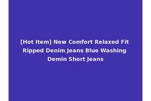 [Hot Item] New Comfort Relaxed Fit Ripped Denim Jeans Blue Washing Demin Short Jeans
