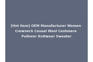 [Hot Item] OEM Manufacturer Women Crewneck Casual Wool Cashmere Pullover Knitwear Sweater