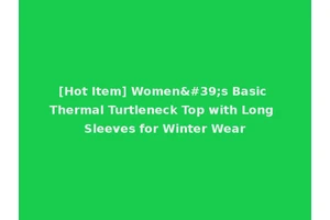 [Hot Item] Women's Basic Thermal Turtleneck Top with Long Sleeves for Winter Wear