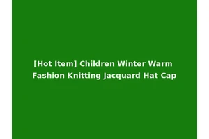[Hot Item] Children Winter Warm Fashion Knitting Jacquard Hat Cap
