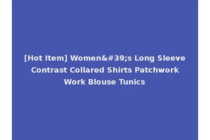 [Hot Item] Women's Long Sleeve Contrast Collared Shirts Patchwork Work Blouse Tunics