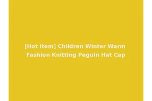 [Hot Item] Children Winter Warm Fashion Knitting Peguin Hat Cap