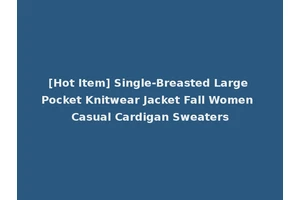 [Hot Item] Single-Breasted Large Pocket Knitwear Jacket Fall Women Casual Cardigan Sweaters