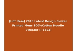 [Hot Item] 2015 Latest Design Flower Printed Mens 100%Cotton Hoodie Sweater (J-1623)