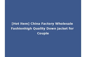 [Hot Item] China Factory Wholesale Fashionhigh Quality Down Jacket for Couple