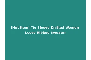 [Hot Item] Tie Sleeve Knitted Women Loose Ribbed Sweater