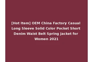 [Hot Item] OEM China Factory Casual Long Sleeve Solid Color Pocket Short Denim Waist Belt Spring Jacket for Women 2021