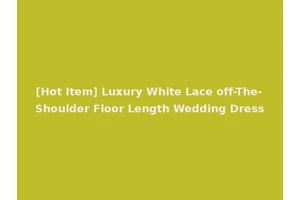 [Hot Item] Luxury White Lace off-The-Shoulder Floor Length Wedding Dress