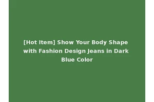 [Hot Item] Show Your Body Shape with Fashion Design Jeans in Dark Blue Color
