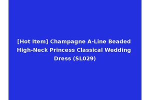 [Hot Item] Champagne A-Line Beaded High-Neck Princess Classical Wedding Dress (SL029)