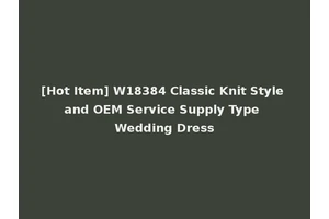 [Hot Item] W18384 Classic Knit Style and OEM Service Supply Type Wedding Dress