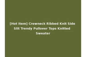 [Hot Item] Crewneck Ribbed Knit Side Slit Trendy Pullover Tops Knitted Sweater