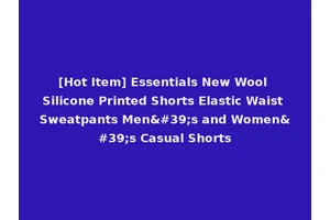 [Hot Item] Essentials New Wool Silicone Printed Shorts Elastic Waist Sweatpants Men's and Women's Casual Shorts