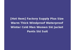 [Hot Item] Factory Supply Plus Size Warm Thick Windproof Waterproof Winter Cold Men Women Ski Jacket Pants Ski Suit