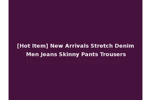 [Hot Item] New Arrivals Stretch Denim Men Jeans Skinny Pants Trousers