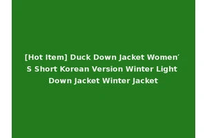 [Hot Item] Duck Down Jacket Women′ S Short Korean Version Winter Light Down Jacket Winter Jacket