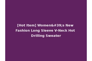 [Hot Item] Women's New Fashion Long Sleeve V-Neck Hot Drilling Sweater