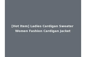[Hot Item] Ladies Cardigan Sweater Women Fashion Cardigan Jacket