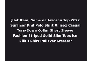 [Hot Item] Same as Amazon Top 2022 Summer Knit Polo Shirt Unisex Casual Turn-Down Collar Short Sleeve Fashion Striped Solid Slim Tops Ice Silk T-Shirt Pullover Sweater