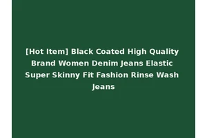 [Hot Item] Black Coated High Quality Brand Women Denim Jeans Elastic Super Skinny Fit Fashion Rinse Wash Jeans