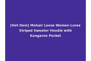 [Hot Item] Mohair Loose Women Lurex Striped Sweater Hoodie with Kangaroo Pocket