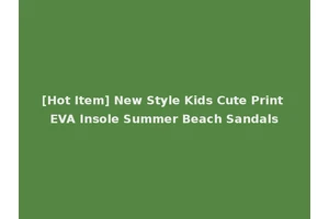 [Hot Item] New Style Kids Cute Print EVA Insole Summer Beach Sandals