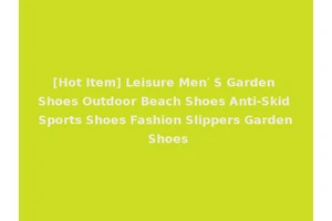 [Hot Item] Leisure Men′ S Garden Shoes Outdoor Beach Shoes Anti-Skid Sports Shoes Fashion Slippers Garden Shoes
