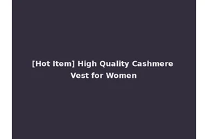[Hot Item] High Quality Cashmere Vest for Women