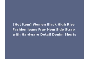 [Hot Item] Women Black High Rise Fashion Jeans Fray Hem Side Strap with Hardware Detail Denim Shorts