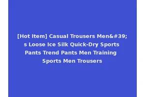 [Hot Item] Casual Trousers Men's Loose Ice Silk Quick-Dry Sports Pants Trend Pants Men Training Sports Men Trousers