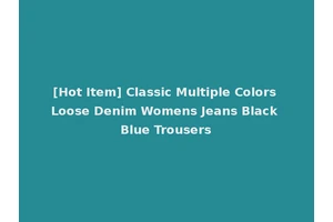 [Hot Item] Classic Multiple Colors Loose Denim Womens Jeans Black Blue Trousers