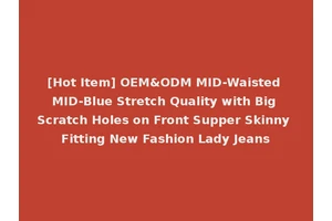 [Hot Item] OEM&ODM MID-Waisted MID-Blue Stretch Quality with Big Scratch Holes on Front Supper Skinny Fitting New Fashion Lady Jeans