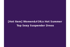 [Hot Item] Women's Hot Summer Top Sexy Suspender Dress