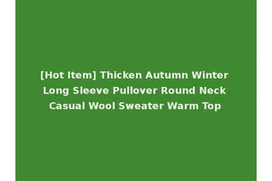 [Hot Item] Thicken Autumn Winter Long Sleeve Pullover Round Neck Casual Wool Sweater Warm Top