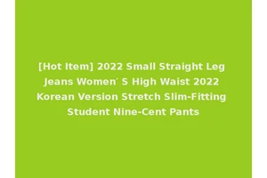 [Hot Item] 2022 Small Straight Leg Jeans Women′ S High Waist 2022 Korean Version Stretch Slim-Fitting Student Nine-Cent Pants